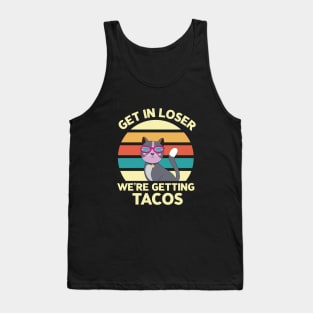 Get in loser we're getting tacos - Retro Vintage funny cat Tank Top